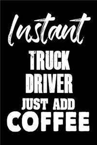 Instant Truck Driver Just Add Coffee