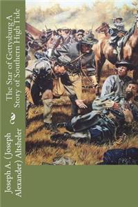 The Star of Gettysburg A Story of Southern High Tide