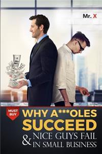 Why A***oles succeed and nice guys fail in small business