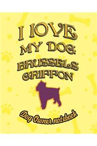 I Love My Dog Brussels Griffon - Dog Owner Notebook