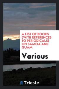 List of Books (with References to Periodicals) on Samoa and Guam