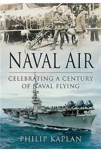 Naval Air: Celebrating a Century of Naval Flying