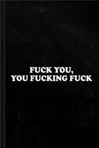 Fuck You You Fucking Fuck Journal Notebook