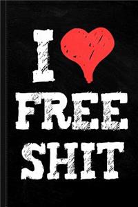 I Love Free Shit Journal Notebook