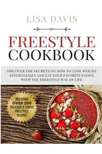 Freestyle Cookbook: Discover the Secrets on How to Lose Weight Effortlessly and Eat Your Favorite Foods with the Freestyle Way of Life (Including Over 200 Delicious and Simple Freestyle Recipes)