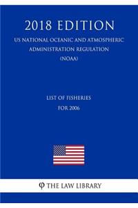List of Fisheries for 2006 (Us National Oceanic and Atmospheric Administration Regulation) (Noaa) (2018 Edition)
