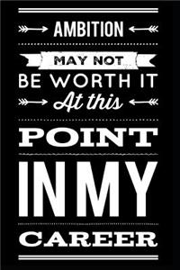 Ambition May Not Be Worth It at This Point in My Career