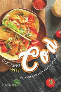 Cooking with Cod: The Quick and Easy Fish Cookbook