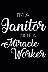 I'm a Janitor Not a Miracle Worker