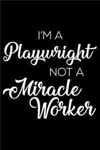 I'm A Playwright Not A Miracle Worker