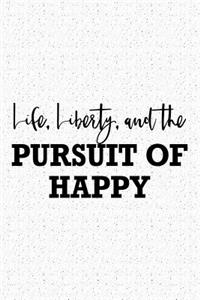 Life Liberty and the Pursuit of Happy