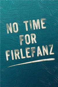 No Time for Firlefanz