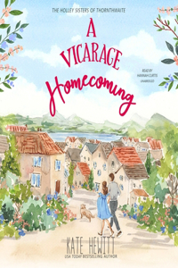 Vicarage Homecoming Lib/E: A Holley Sisters of Thornthwaite Romance