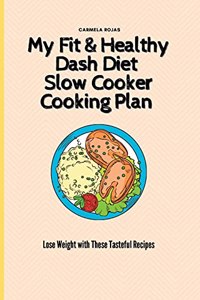 My Fit & Healthy Dash Diet Slow Cooker Cooking Plan