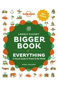 Lonely Planet the Bigger Book of Everything 2