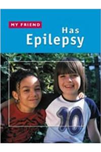 MY FRIEND HAS EPILEPSY