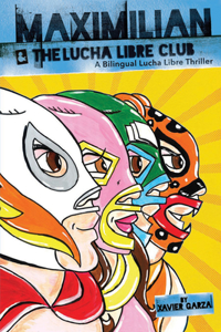 Maximilian & the Lucha Libre Club (Max's Lucha Libre Adventures #3) / Maximilian Y El Club de Lucha Libre