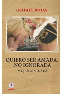 Quiero ser amada, no ignorada.