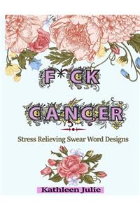 F*ck Cancer: Swear Word Coloring Book: Stress Relieving Chronic Illness Swear Word Designs