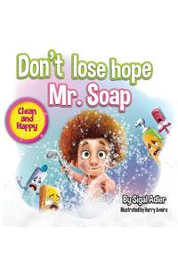 Don't lose hope Mr. Soap