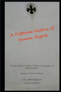 Different History of Human Rights: Second Revised Edition of Three Conceptions of Human Rights