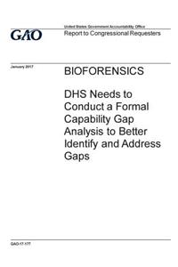 Bioforensics, DHS needs to conduct a formal capability gap analysis to better identify and address gaps