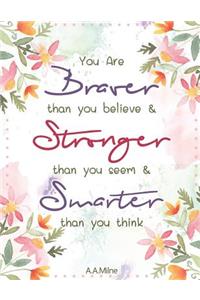 You Are Braver Than You Believe and Stronger Than You Seem and Smarter Than You