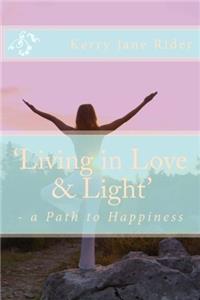 'Living in Love & Light' - A Path to Happiness