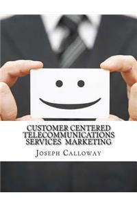 Customer Centered Telecommunications Services Marketing