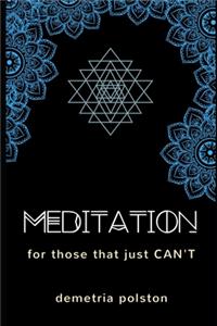 Meditation For Those That Just Can't