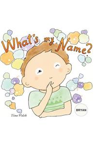What's my name? BRYAN