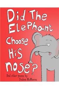 Did The Elephant Choose His Nose? And other poems by Joshua McManus