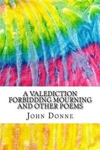A Valediction Forbidding Mourning and Other Poems