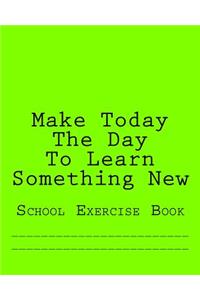 Make Today The Day To Learn Something New