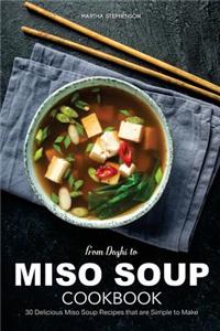 From Dashi to Miso Soup Cookbook: 30 Delicious Miso Soup Recipes That Are Simple to Make