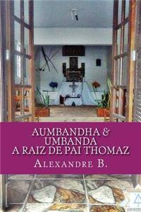 Aumbandha & Umbanda: A Raiz de Pai Thomaz