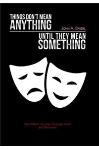 Things Don't Mean Anything Until They Mean Something