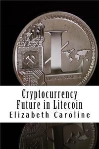 Cryptocurrency Future in Litecoin
