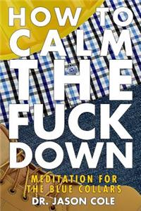 How to Calm the Fuck Down
