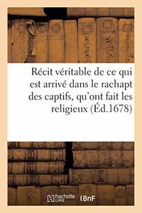Récit Véritable de Ce Qui Est Arrivé Dans Le Rachapt Des Captifs, Qu'ont Fait Les Religieux de