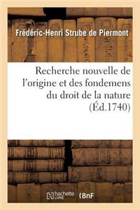 Recherche Nouvelle de l'Origine Et Des Fondemens Du Droit de la Nature