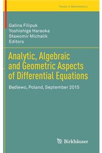 Analytic, Algebraic and Geometric Aspects of Differential Equations
