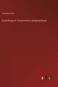 Gutenberg et l'imprimerie typographique