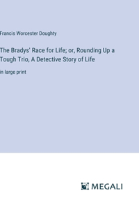 The Bradys' Race for Life; or, Rounding Up a Tough Trio, A Detective Story of Life
