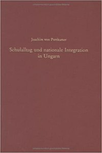 Schulalltag Und Nationale Integration in Ungarn