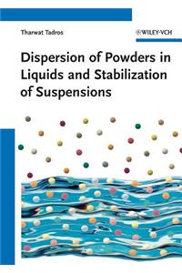 Dispersion of Powders - in Liquids and Stabilization of Suspensions