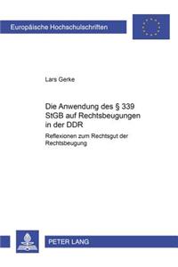 Die Anwendung des  339 StGB auf Rechtsbeugungen in der DDR