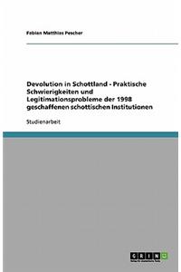 Devolution in Schottland - Praktische Schwierigkeiten und Legitimationsprobleme der 1998 geschaffenen schottischen Institutionen