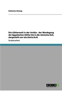 Die Götterwelt in der Antike - der Werdegang der ägyptischen Götter bis in die römische Zeit, dargestellt am Isis-Osiris-Kult