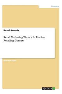 Retail Marketing Theory In Fashion Retailing Context